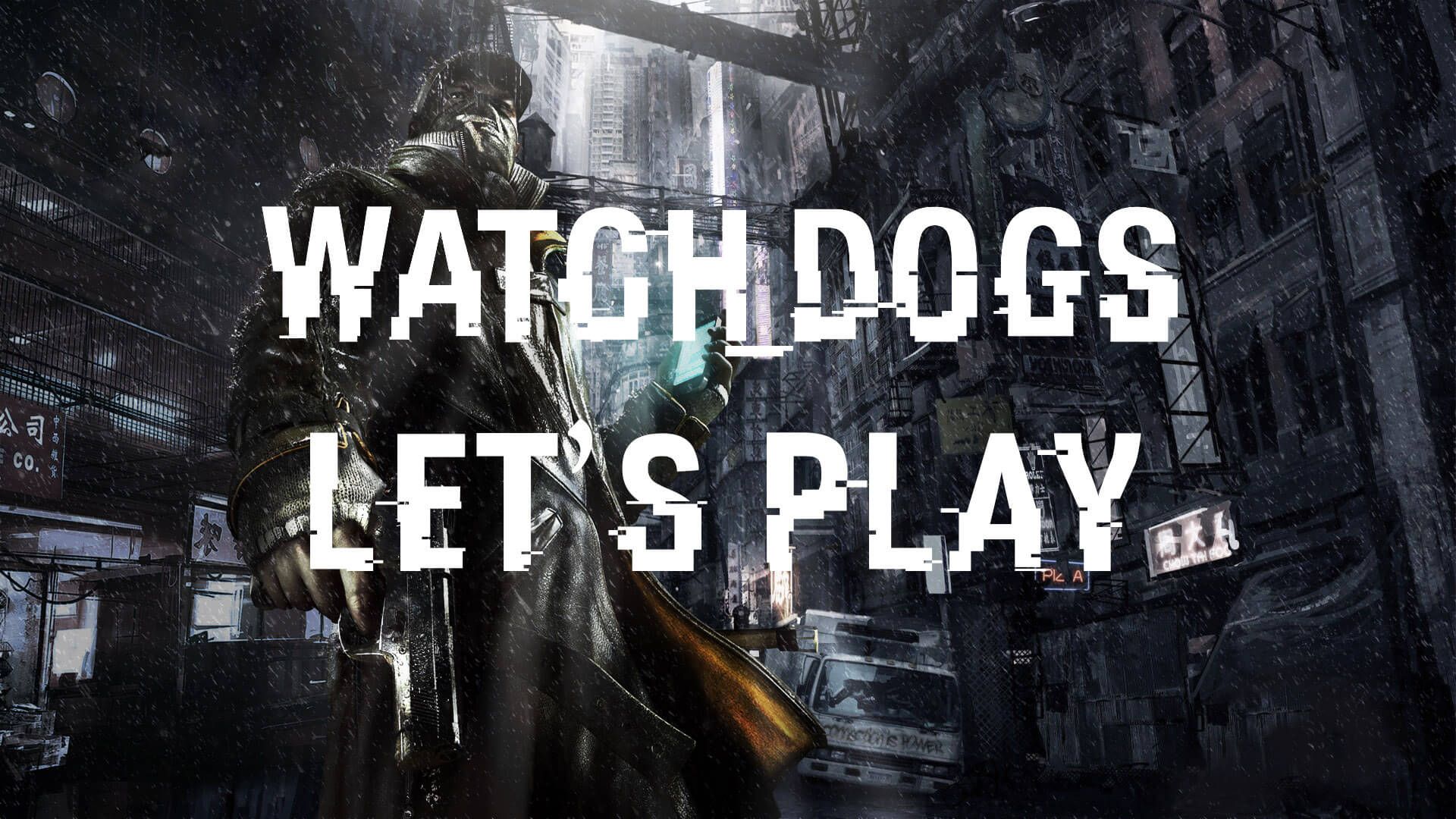 Let's Play Watch Dogs