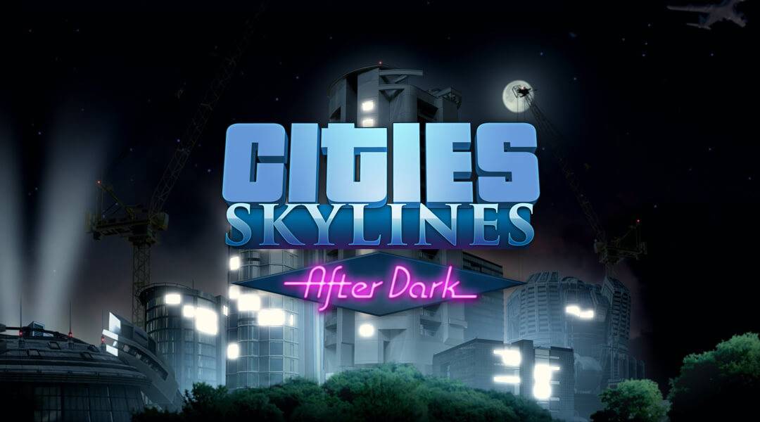 Cities: Skylines After Dark Review