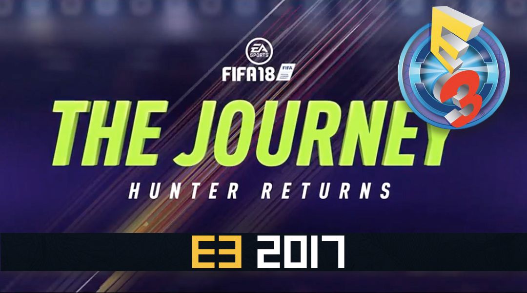 fifa 18 the journey e3 2018