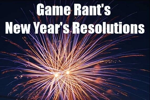 Game Rant's New Year's Resolutions