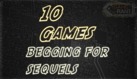 Top 10 Games Begging for Sequels