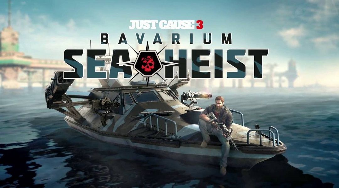 Just Cause 3 Bavarium Sea Heist Gets A Release Date and New Trailer