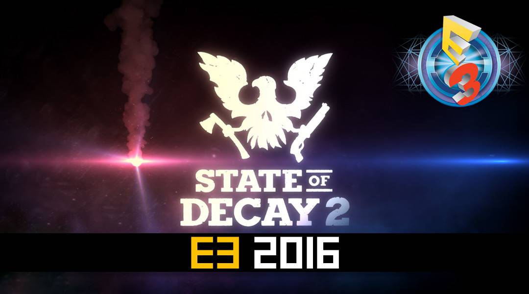 State of Decay 2 E3 2016 Trailer