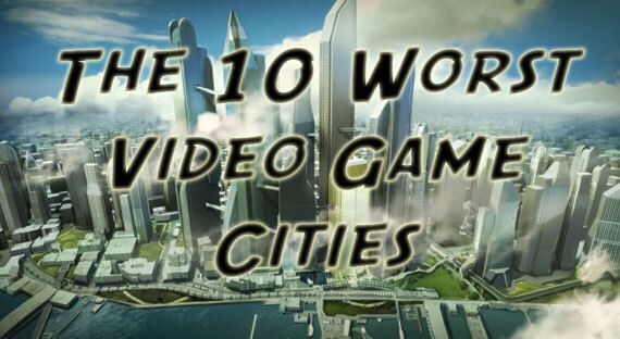 The Ten Worst Video Game Cities of All Time